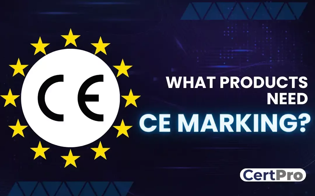 WHAT PRODUCTS NEED CE MARKING?