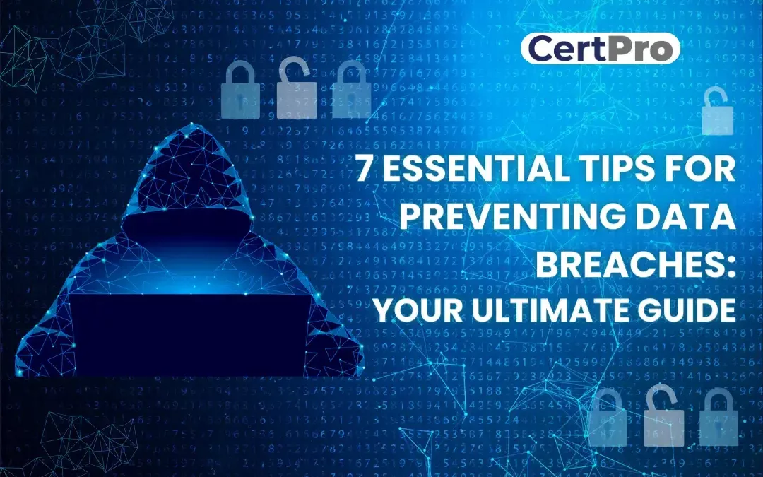 7 ESSENTIAL TIPS FOR PREVENTING DATA BREACHES