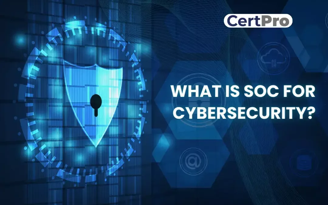 WHAT IS SOC FOR CYBERSECURITY?