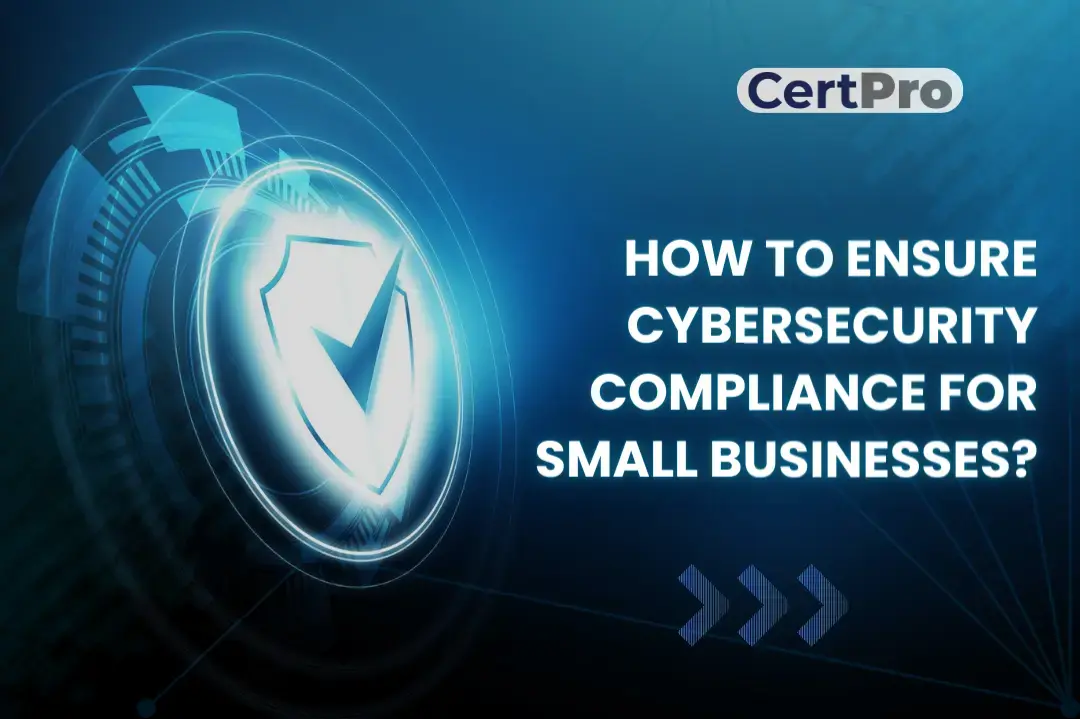 Cybersecurity Compliance: Best Practices for Small Businesses