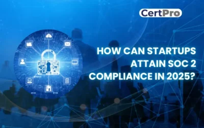 HOW CAN STARTUPS ATTAIN SOC 2 COMPLIANCE IN 2025?