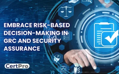 EMBRACE RISK-BASED DECISION-MAKING IN GRC AND SECURITY ASSURANCE