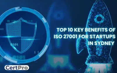 TOP 10 BENEFITS OF ISO 27001 FOR STARTUPS IN SYDNEY