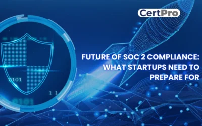 FUTURE OF SOC 2 COMPLIANCE: WHAT STARTUPS NEED TO PREPARE FOR