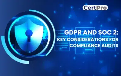 THE INTERSECTION OF GDPR AND SOC 2: KEY CONSIDERATIONS FOR COMPLIANCE AUDITS