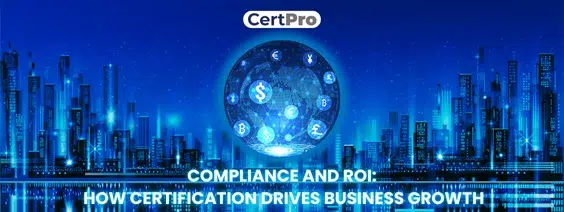 The ROI of Compliance Why Investing in Certification Pays Off