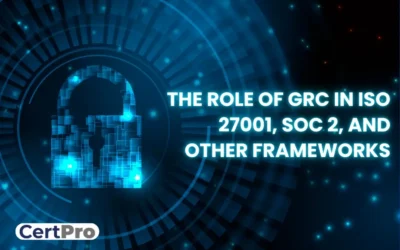 THE ROLE OF GRC IN ISO 27001, SOC 2, AND OTHER FRAMEWORKS