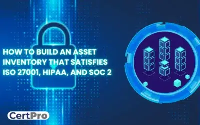 HOW TO BUILD AN ASSET INVENTORY THAT SATISFIES ISO 27001, HIPAA, AND SOC 2