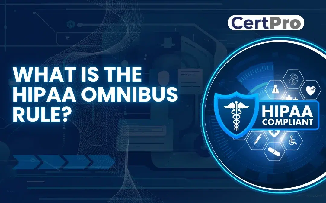 WHAT IS THE HIPAA OMNIBUS RULE