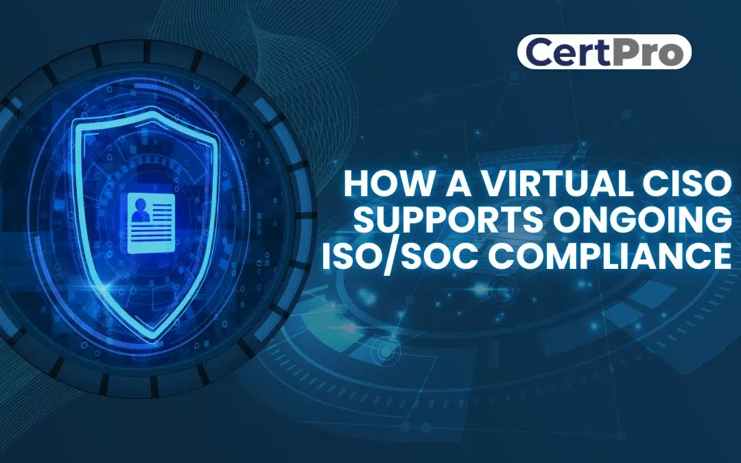 HOW A VIRTUAL CISO SUPPORTS ONGOING ISOSOC COMPLIANCE