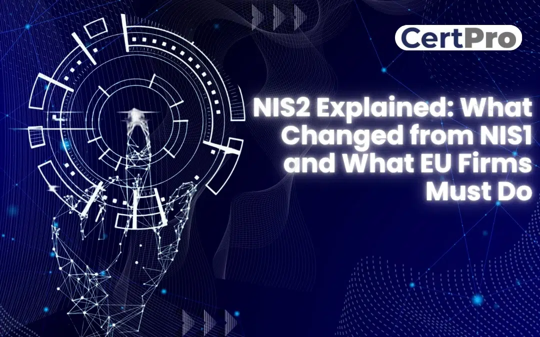 NIS2 Explained What Changed from NIS1 and What EU Firms Must Do