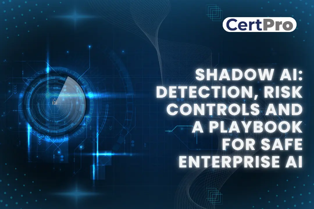 SHADOW AI DETECTION, RISK CONTROLS AND A PLAYBOOK FOR SAFE ENTERPRISE AI 