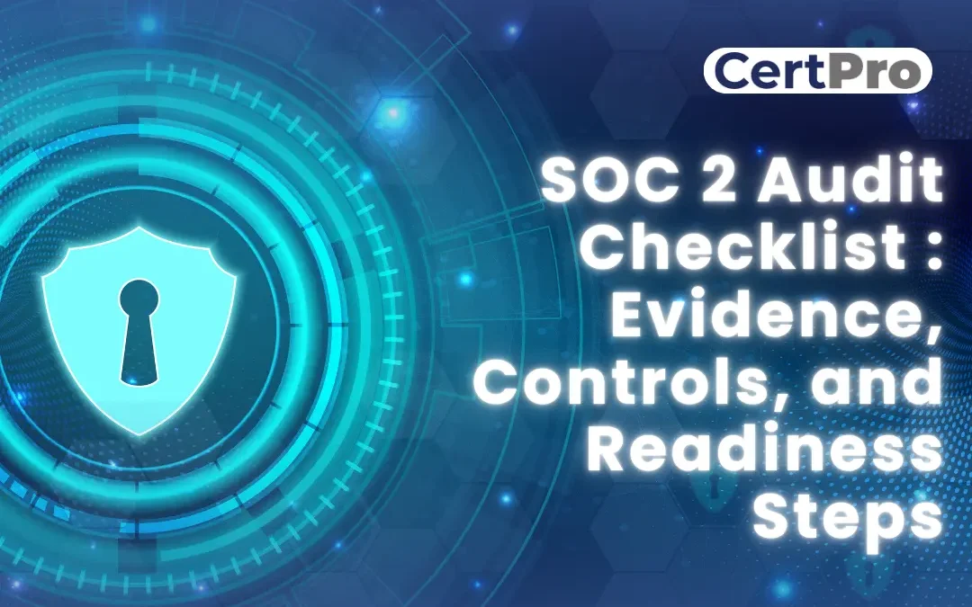 SOC 2 Audit Checklist: Evidence, Controls, and Readiness Steps
