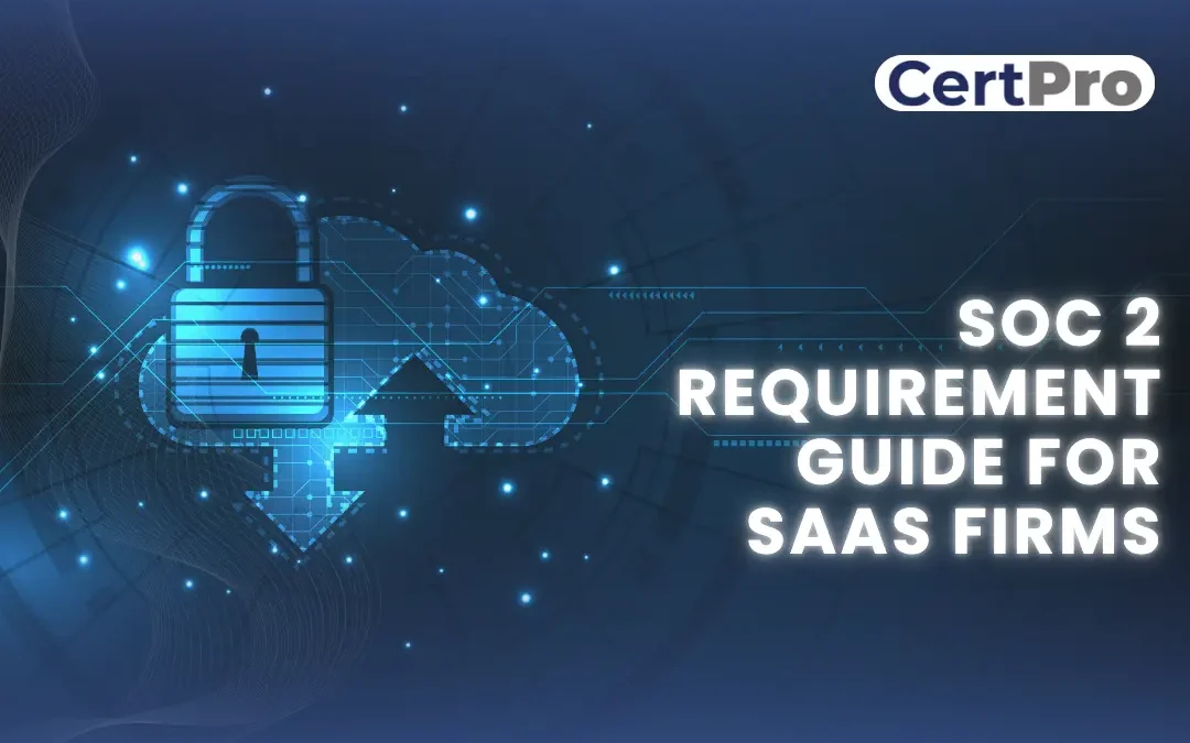 SOC 2 Requirement Guide for SaaS Firms