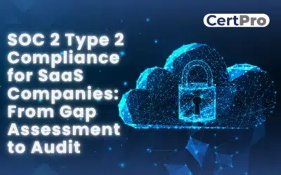 SOC 2 Type 2 Compliance for SaaS Companies: From Gap Assessment to Audit