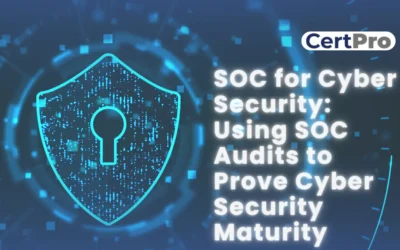 SOC for Cyber Security: Using SOC Audits to Prove Cyber Security Maturity