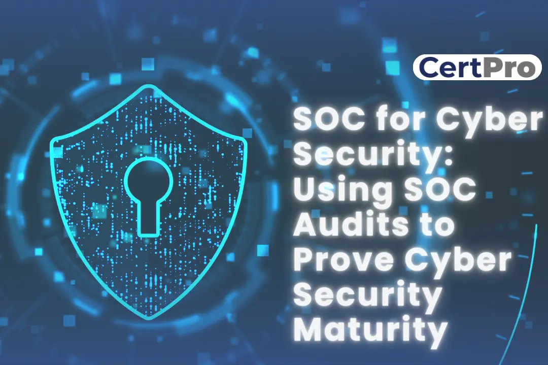 SOC for Cyber Security Using SOC Audits to Prove Cyber Security Maturity