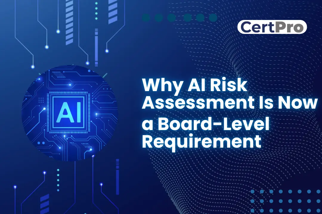 WHY AI RISK ASSESSMENT IS A BOARD-LEVEL REQUIREMENT
