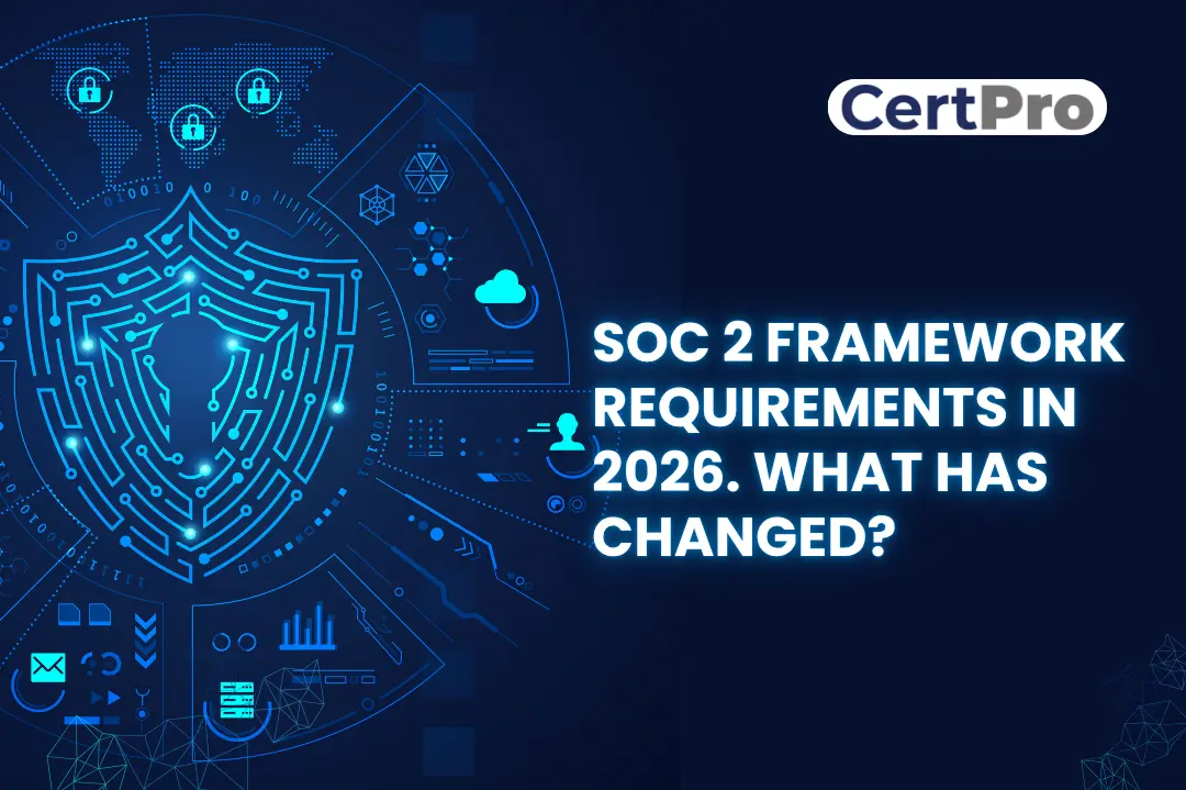 SOC 2 FRAMEWORK REQUIREMENTS IN 2026. WHAT HAS CHANGED?