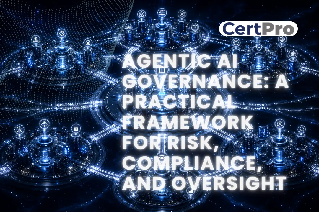 Agentic AI Governance: A Practical Framework for Risk, Compliance, and Oversight