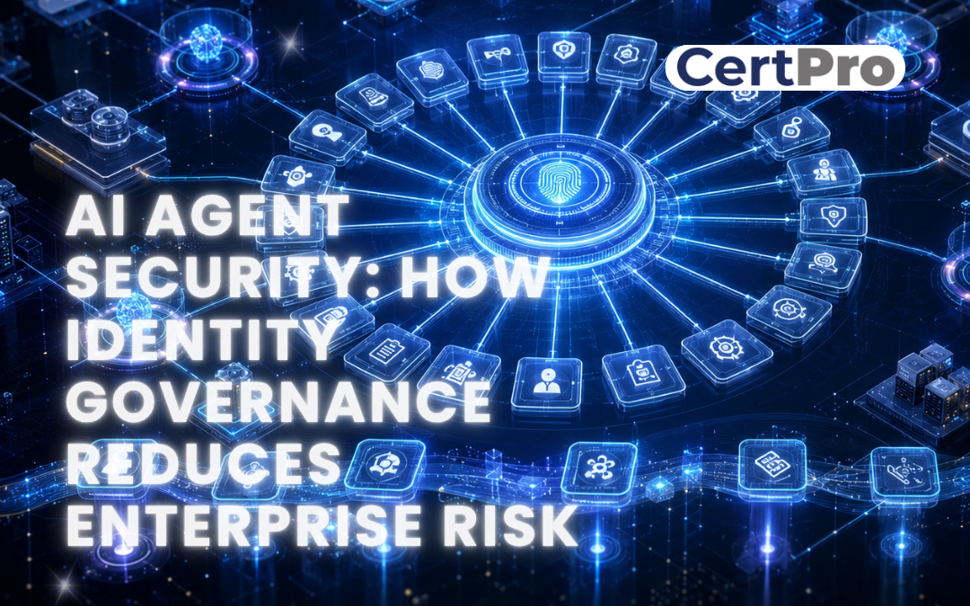 AI AGENT SECURITY: HOW IDENTITY GOVERNANCE REDUCES ENTERPRISE RISK