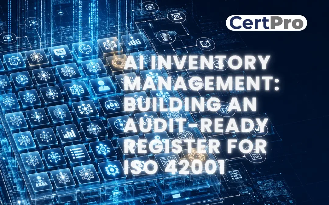 AI INVENTORY MANAGEMENT: BUILDING AN AUDIT-READY REGISTER FOR ISO 42001