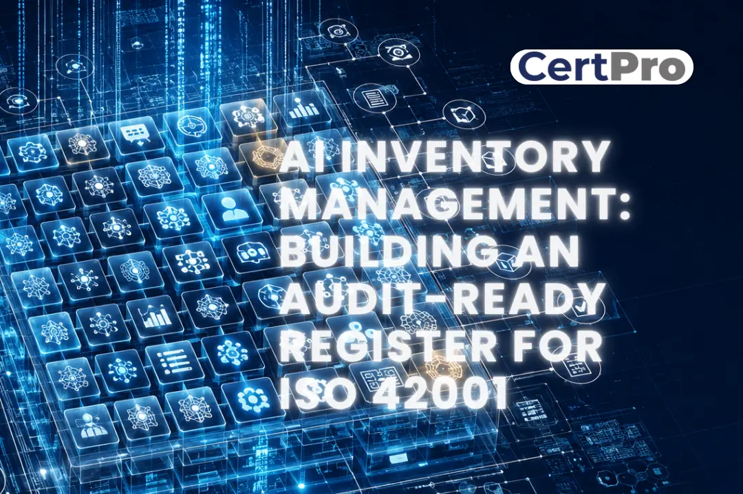 AI Inventory Management: Building an Audit-Ready Register for ISO 42001