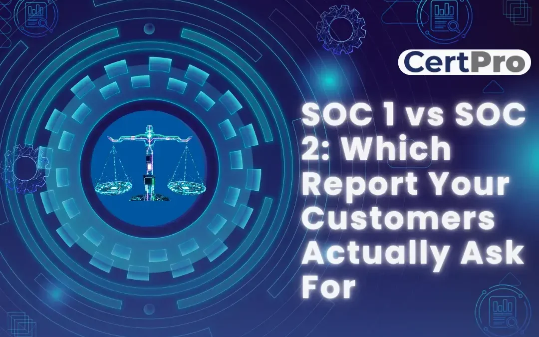 SOC 1 VS SOC 2: WHICH REPORT YOUR CUSTOMERS ACTUALLY ASK FOR